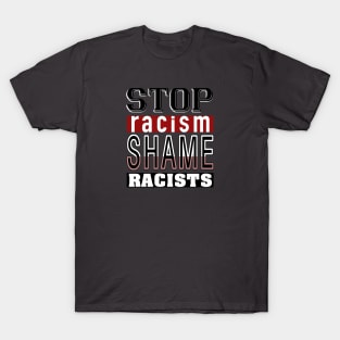 Stop Racism_Shame Racists. T-Shirt